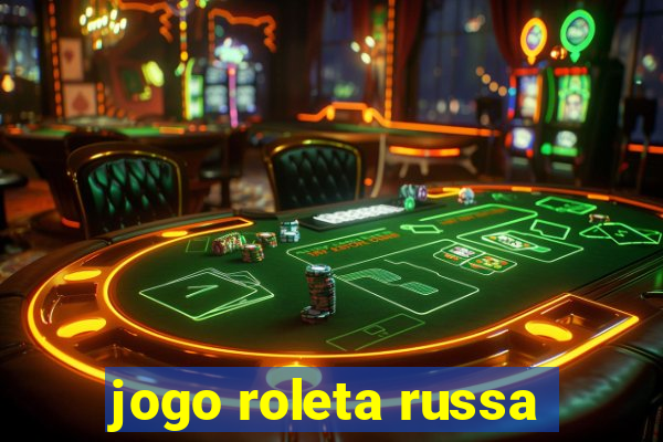 jogo roleta russa